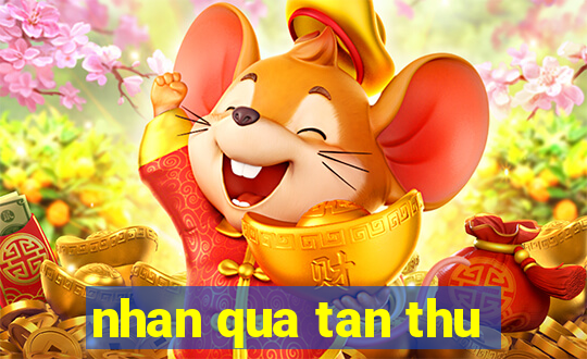 nhan qua tan thu