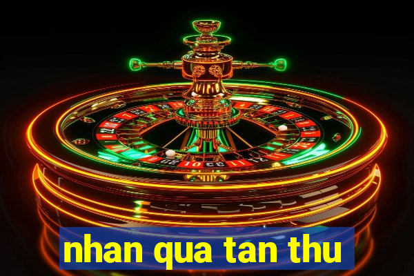 nhan qua tan thu