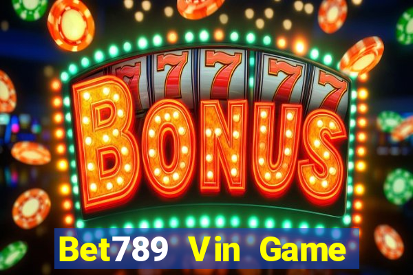 Bet789 Vin Game Bài Nổ Hũ Uy Tín