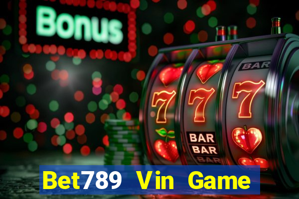 Bet789 Vin Game Bài Nổ Hũ Uy Tín