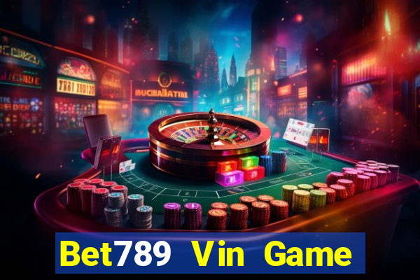 Bet789 Vin Game Bài Nổ Hũ Uy Tín