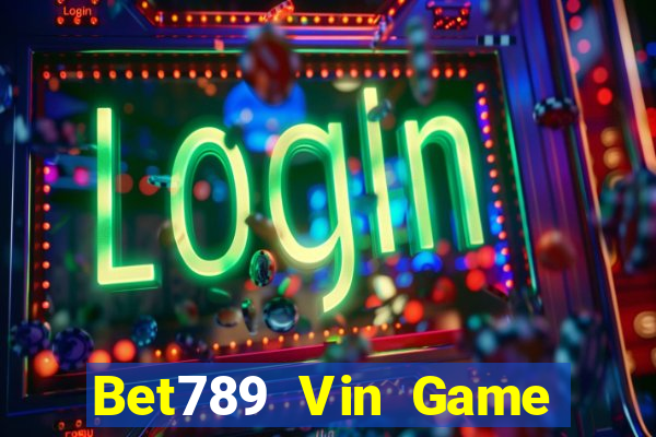 Bet789 Vin Game Bài Nổ Hũ Uy Tín