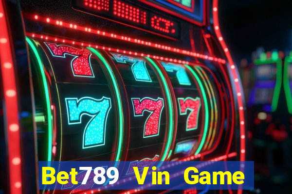 Bet789 Vin Game Bài Nổ Hũ Uy Tín