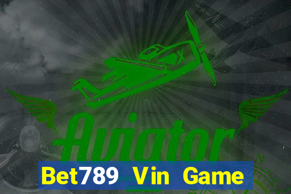 Bet789 Vin Game Bài Nổ Hũ Uy Tín