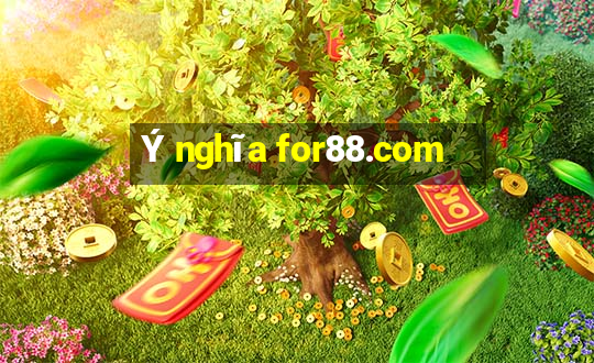 Ý nghĩa for88.com