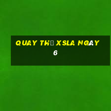 Quay thử XSLA ngày 6