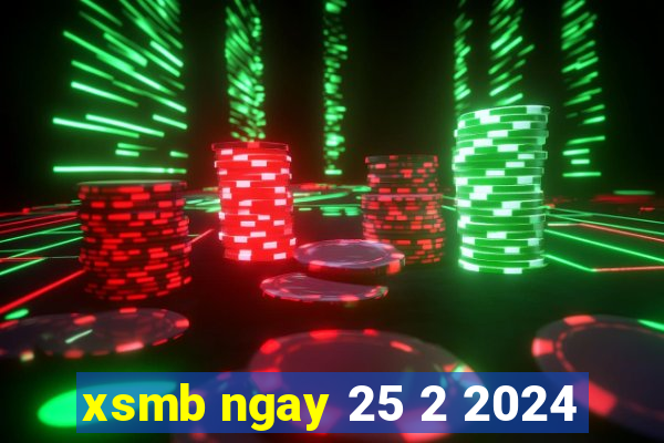 xsmb ngay 25 2 2024