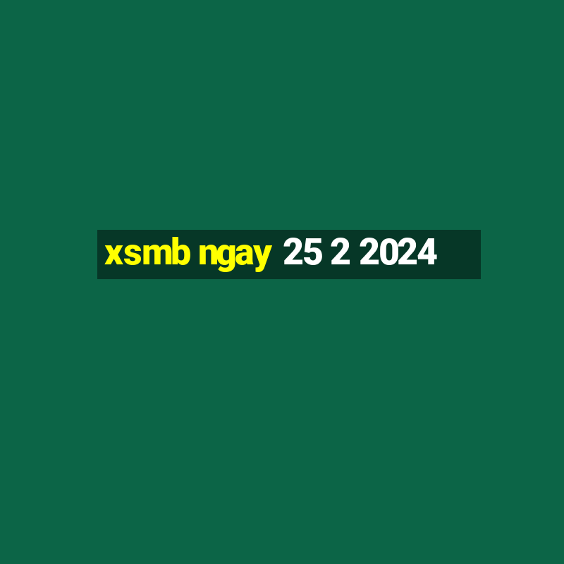 xsmb ngay 25 2 2024