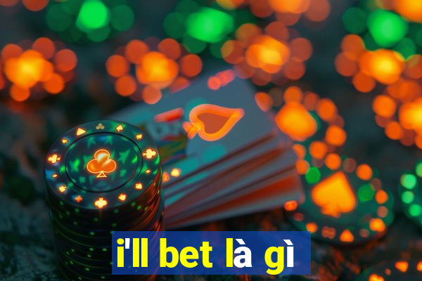 i'll bet là gì