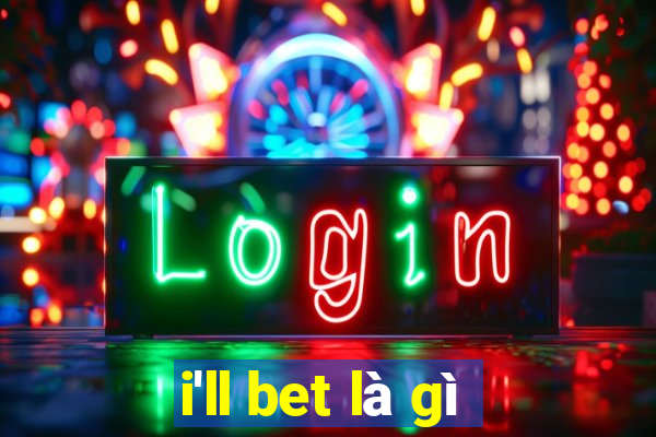 i'll bet là gì