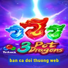 ban ca doi thuong web