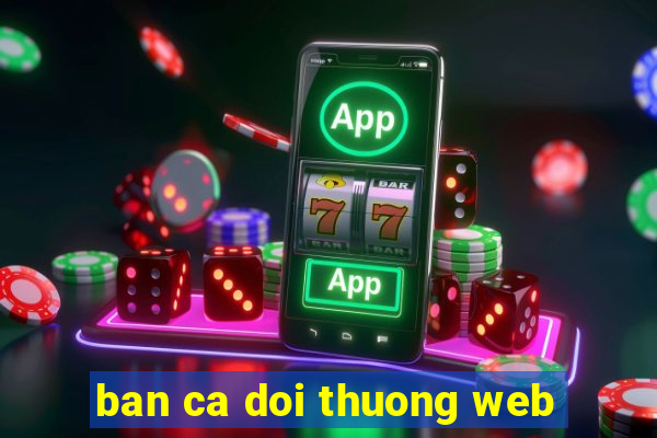 ban ca doi thuong web