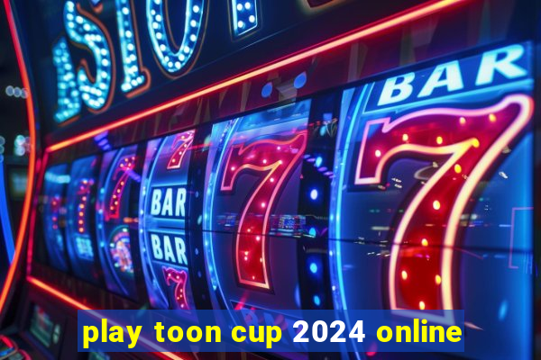 play toon cup 2024 online