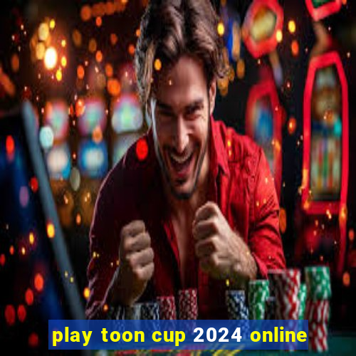 play toon cup 2024 online