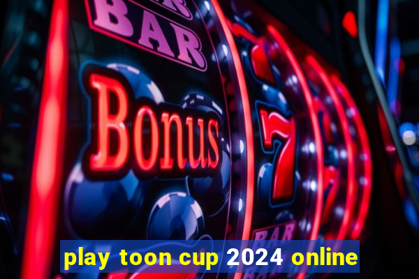 play toon cup 2024 online