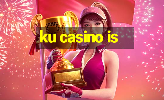 ku casino is