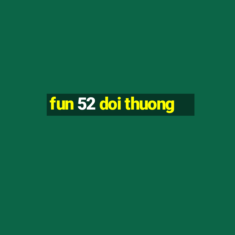 fun 52 doi thuong