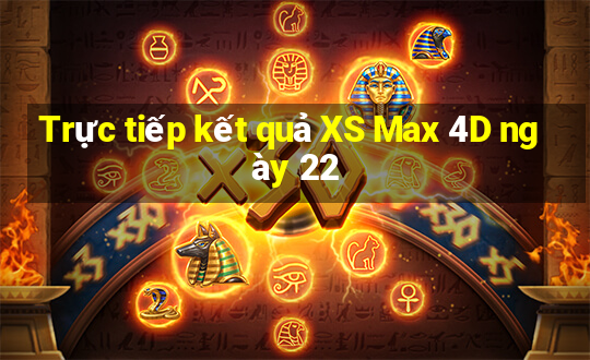 Trực tiếp kết quả XS Max 4D ngày 22