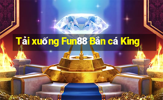 Tải xuống Fun88 Bắn cá King