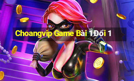 Choangvip Game Bài 1 Đổi 1