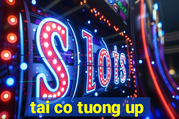 tai co tuong up