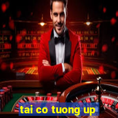 tai co tuong up