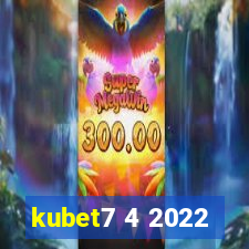 kubet7 4 2022