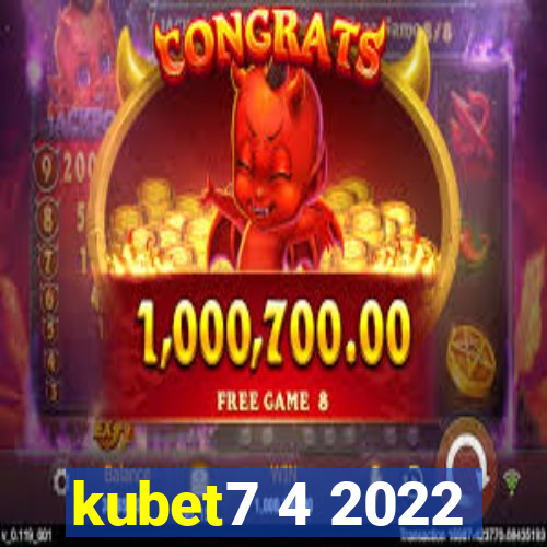 kubet7 4 2022