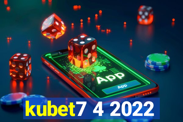 kubet7 4 2022