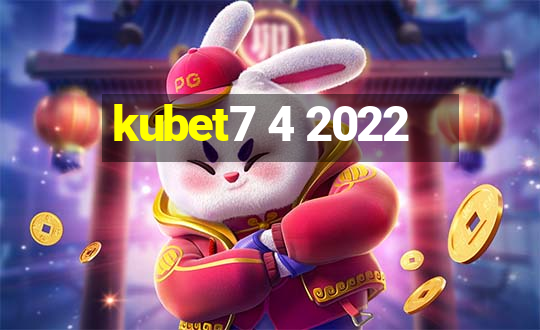 kubet7 4 2022