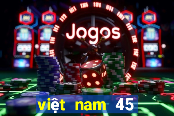 việt nam 45 chọn 7 xổ số