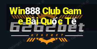 Win888 Club Game Bài Quốc Tế