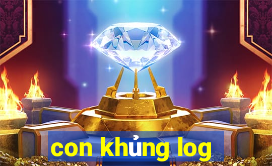 con khủng log