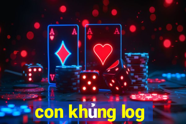 con khủng log