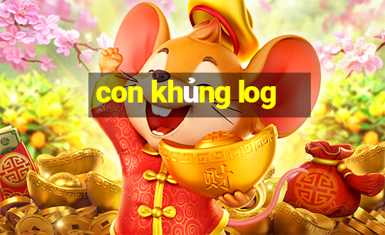 con khủng log