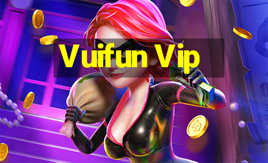 Vuifun Vip