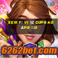 xem tử vi 12 cung hoàng đạo