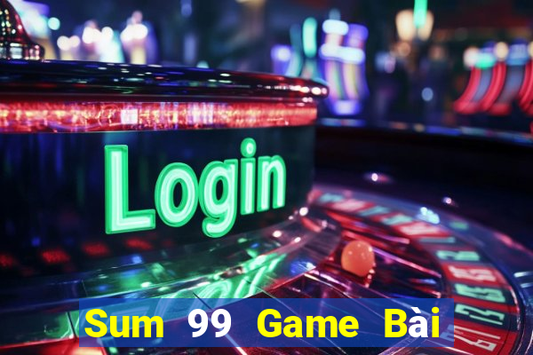 Sum 99 Game Bài 1 Đổi 1