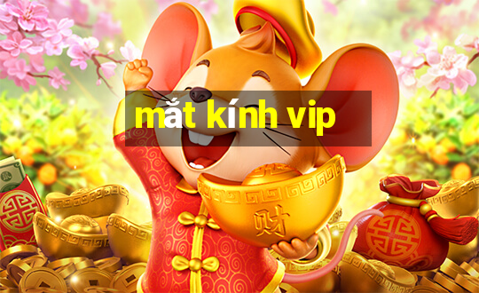 mắt kính vip