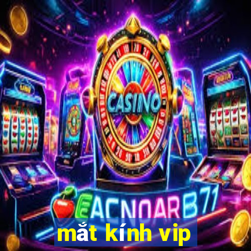 mắt kính vip