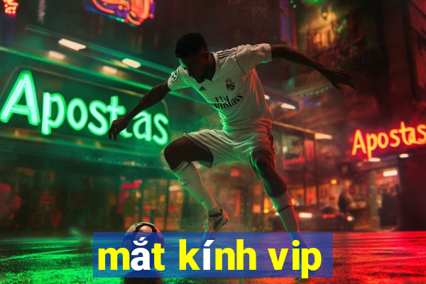 mắt kính vip