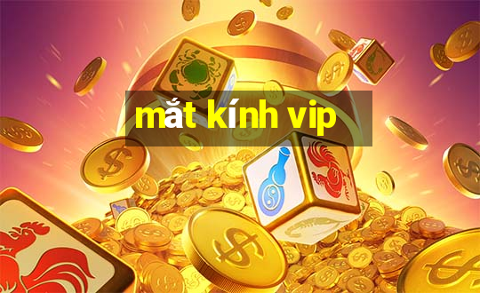 mắt kính vip