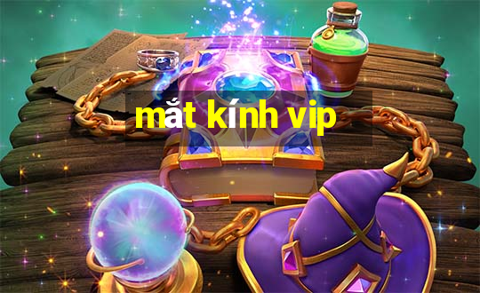 mắt kính vip