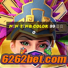 Nền tảng Color 99 ở đó