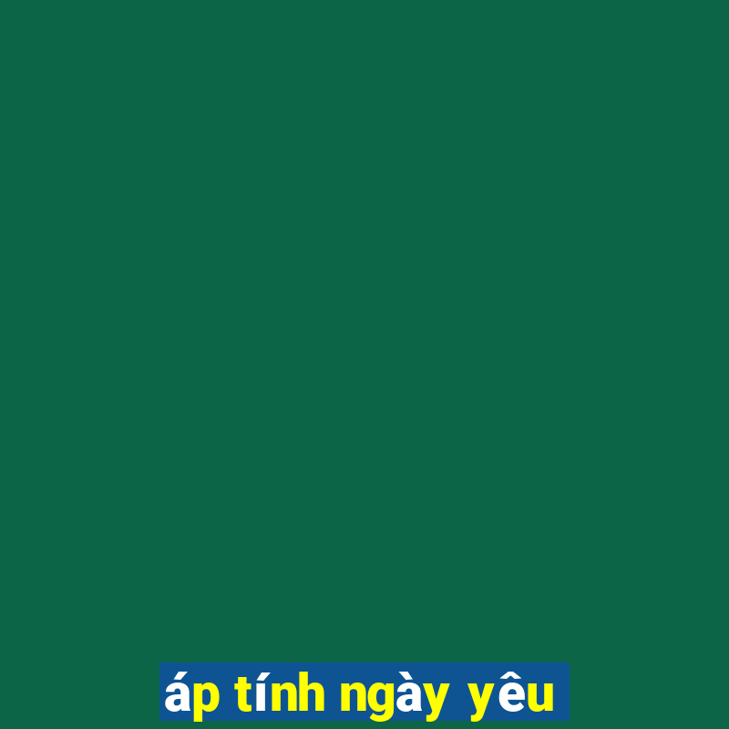 áp tính ngày yêu