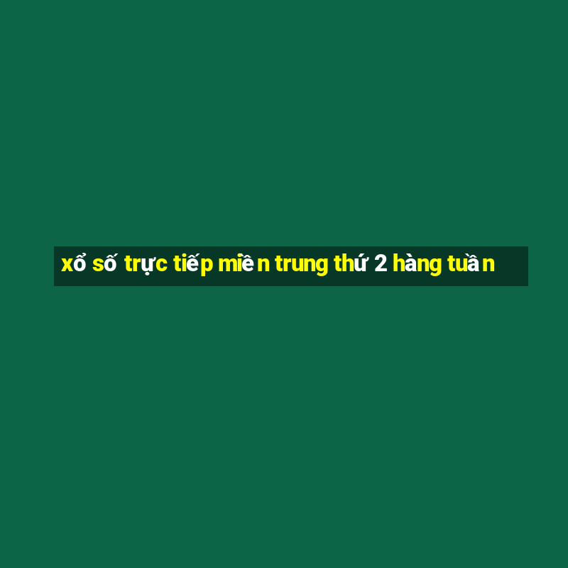 xổ số trực tiếp miền trung thứ 2 hàng tuần