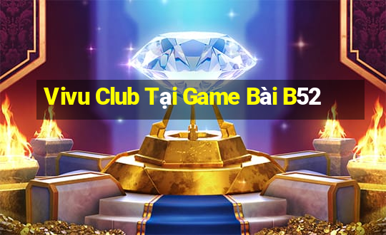 Vivu Club Tại Game Bài B52