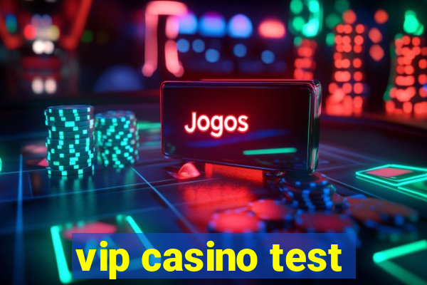 vip casino test