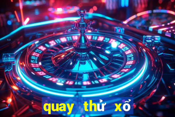 quay thử xổ số trực tiếp