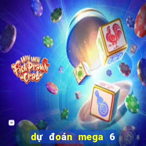 dự đoán mega 6 45 hôm nay